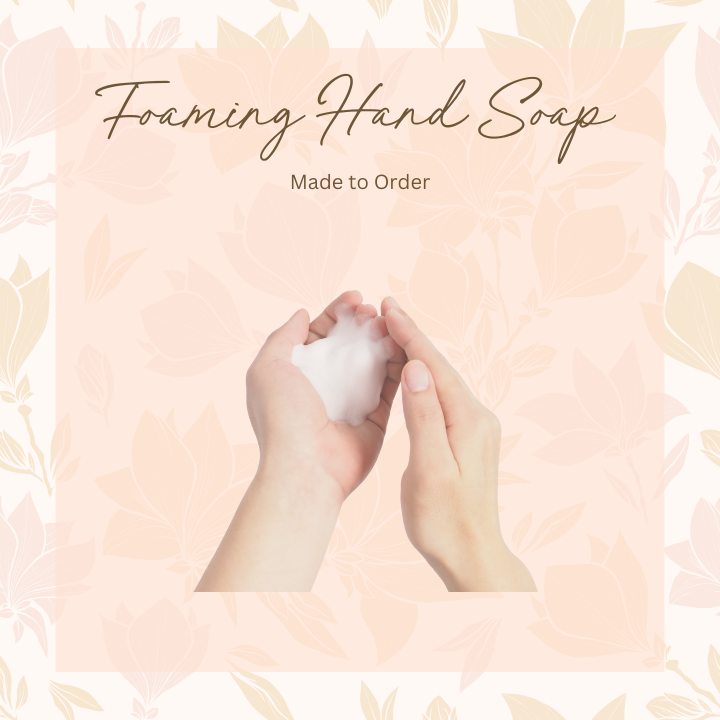 Foaming Hand Soap - Made to Order
