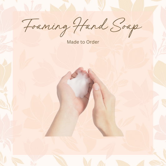 Foaming Hand Soap - Made to Order